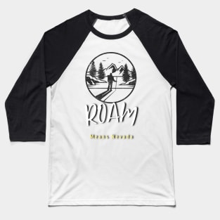 ROAM means Nevada (winter hiker, skiier) Baseball T-Shirt